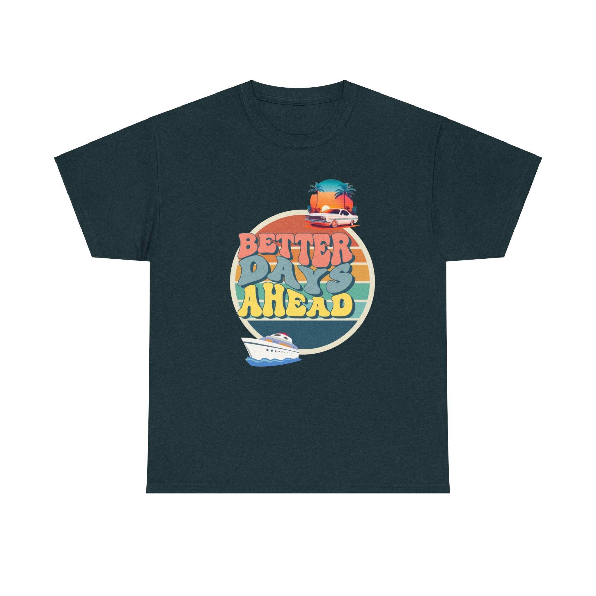 Better Days Ahead T-Shirt – Positive Quote Graphic Tee for Men & Women