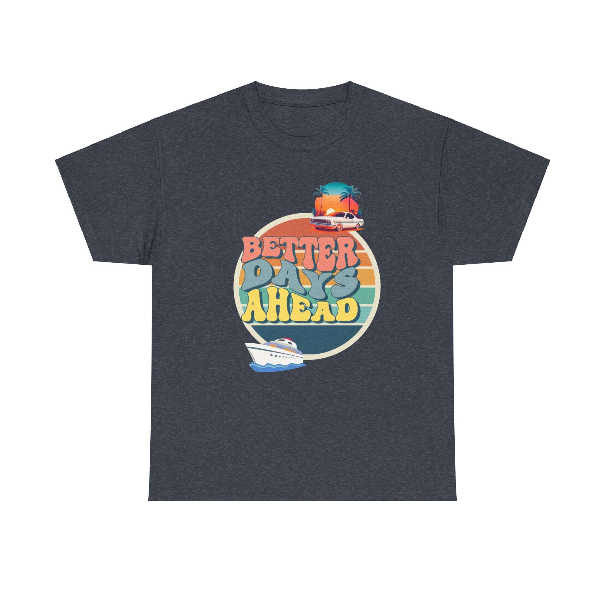 Better Days Ahead T-Shirt – Positive Quote Graphic Tee for Men & Women