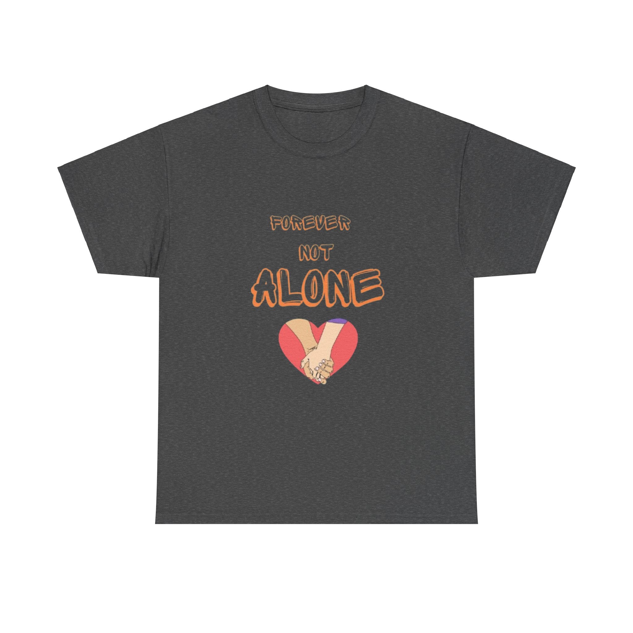 Forever Not Alone Unisex Heavy Cotton Tee – Love Shirt for Couples