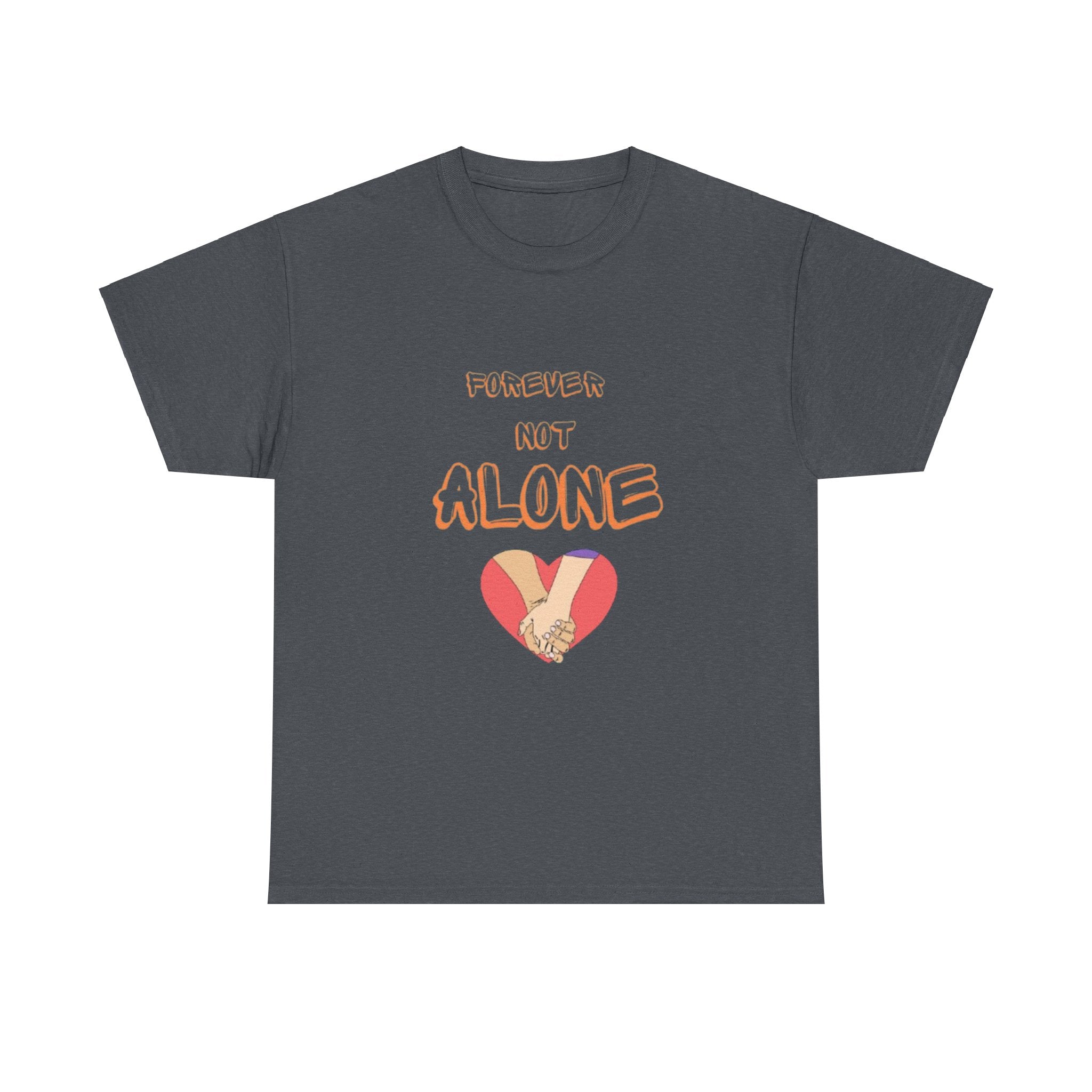 Forever Not Alone Unisex Heavy Cotton Tee – Love Shirt for Couples