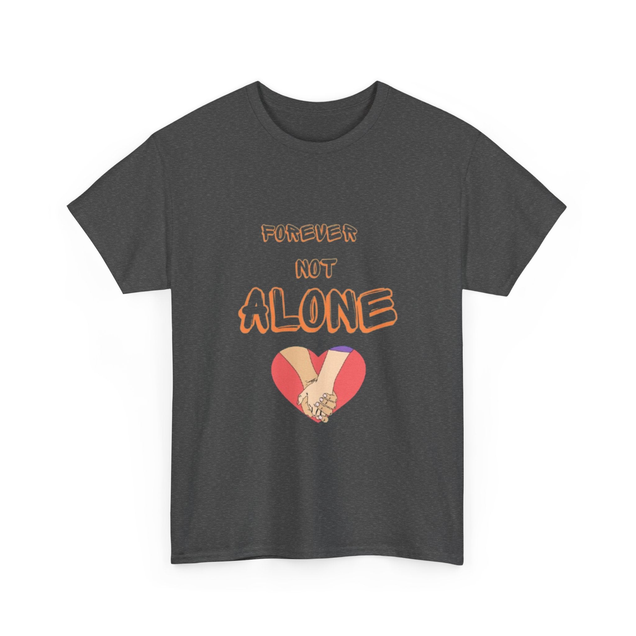 Forever Not Alone Unisex Heavy Cotton Tee - Comfortable Love Message Shirt for Couples - Casual Wear Tees - Gift for Him/Her