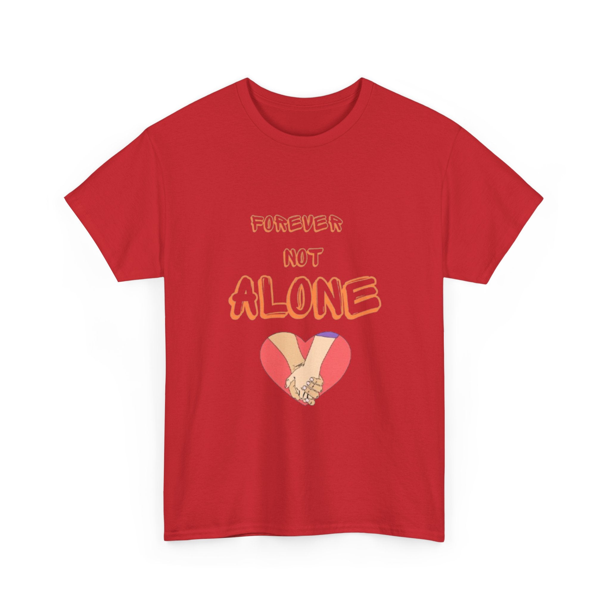 Forever Not Alone Unisex Heavy Cotton Tee - Comfortable Love Message Shirt for Couples - Casual Wear Tees - Gift for Him/Her