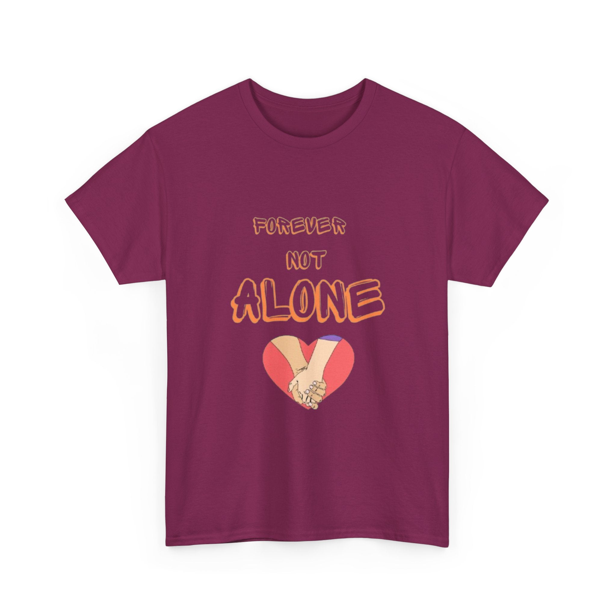 Forever Not Alone Unisex Heavy Cotton Tee - Comfortable Love Message Shirt for Couples - Casual Wear Tees - Gift for Him/Her