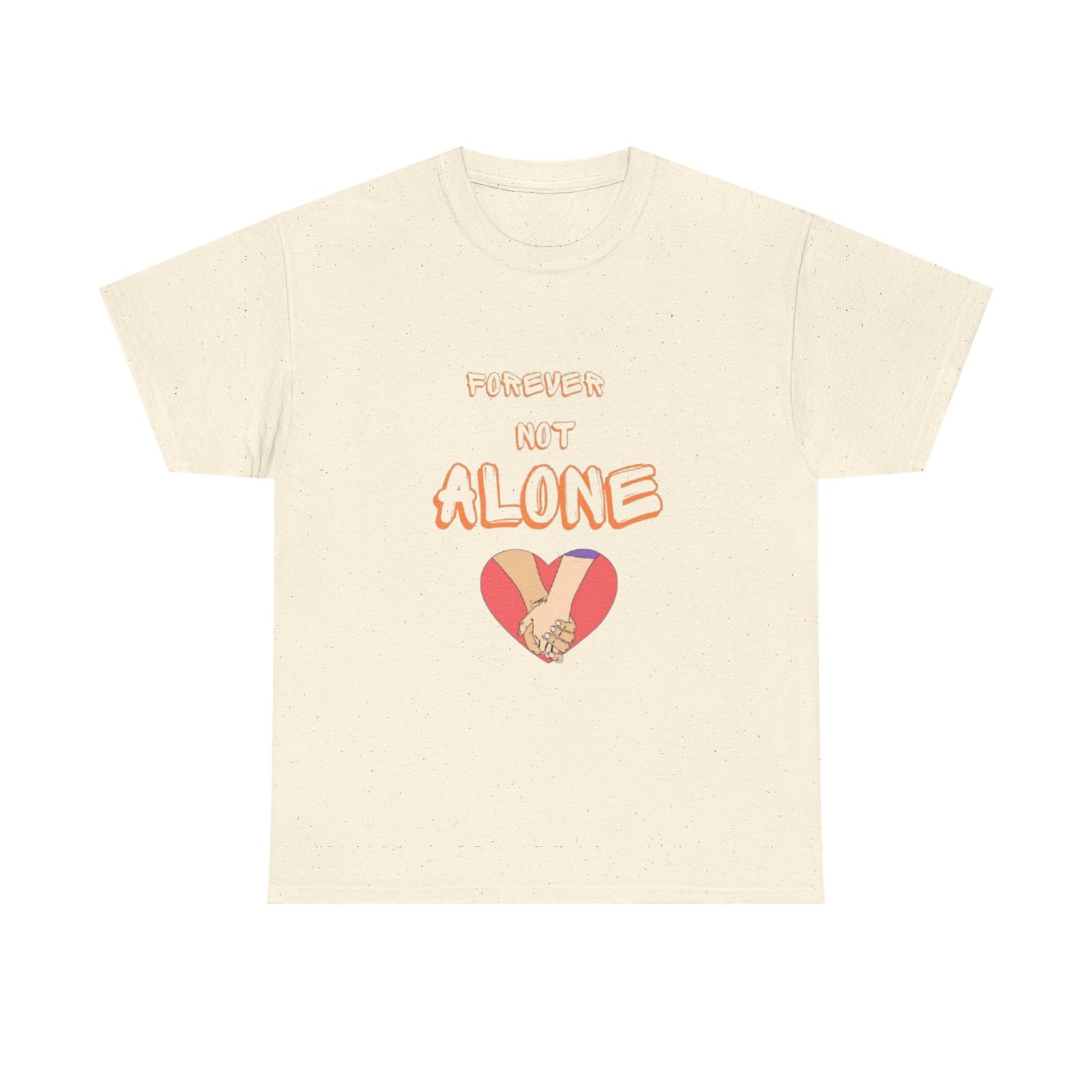 Forever Not Alone Unisex Heavy Cotton Tee - Comfortable Love Message Shirt for Couples - Casual Wear Tees - Gift for Him/Her