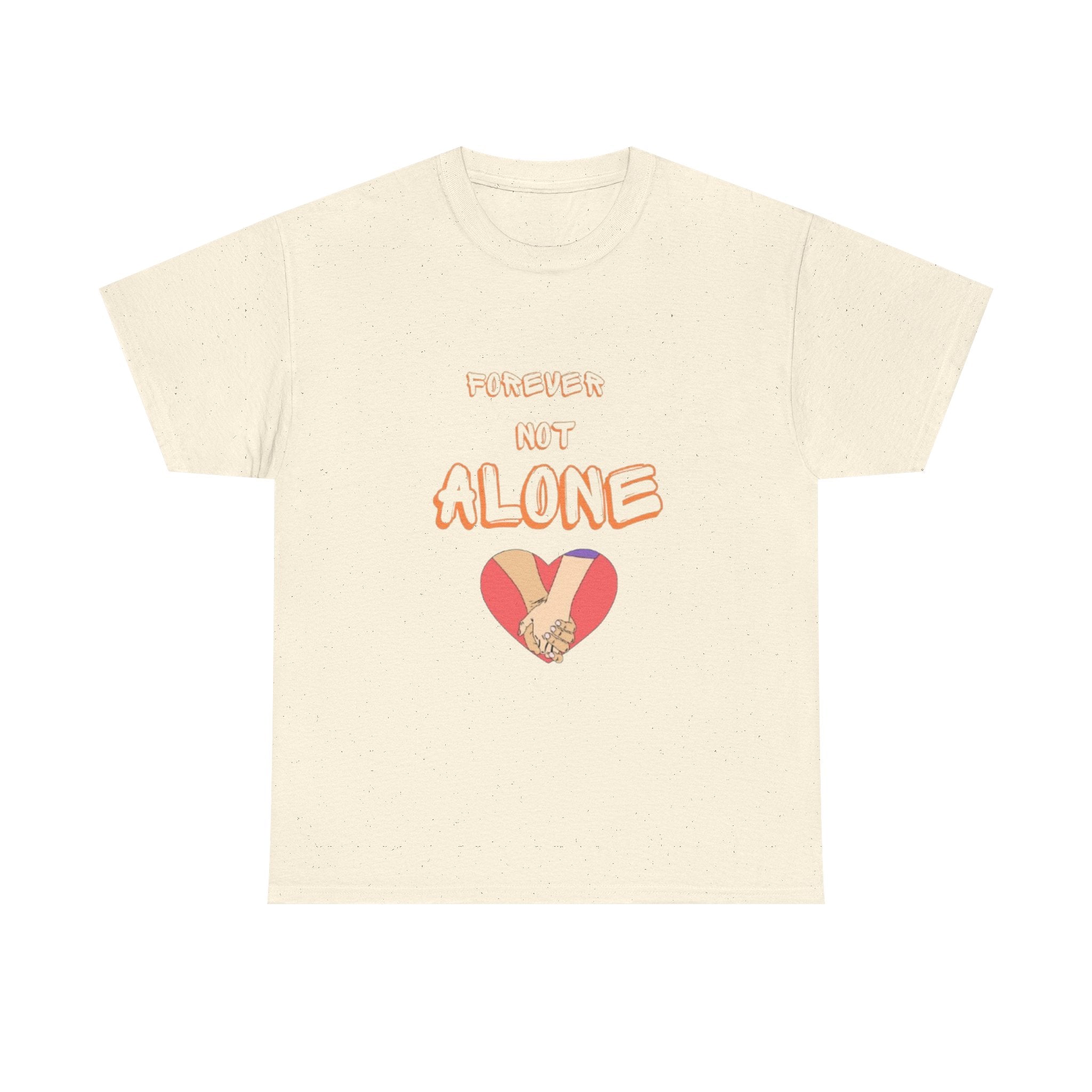 Forever Not Alone Unisex Heavy Cotton Tee - Comfortable Love Message Shirt for Couples - Casual Wear Tees - Gift for Him/Her