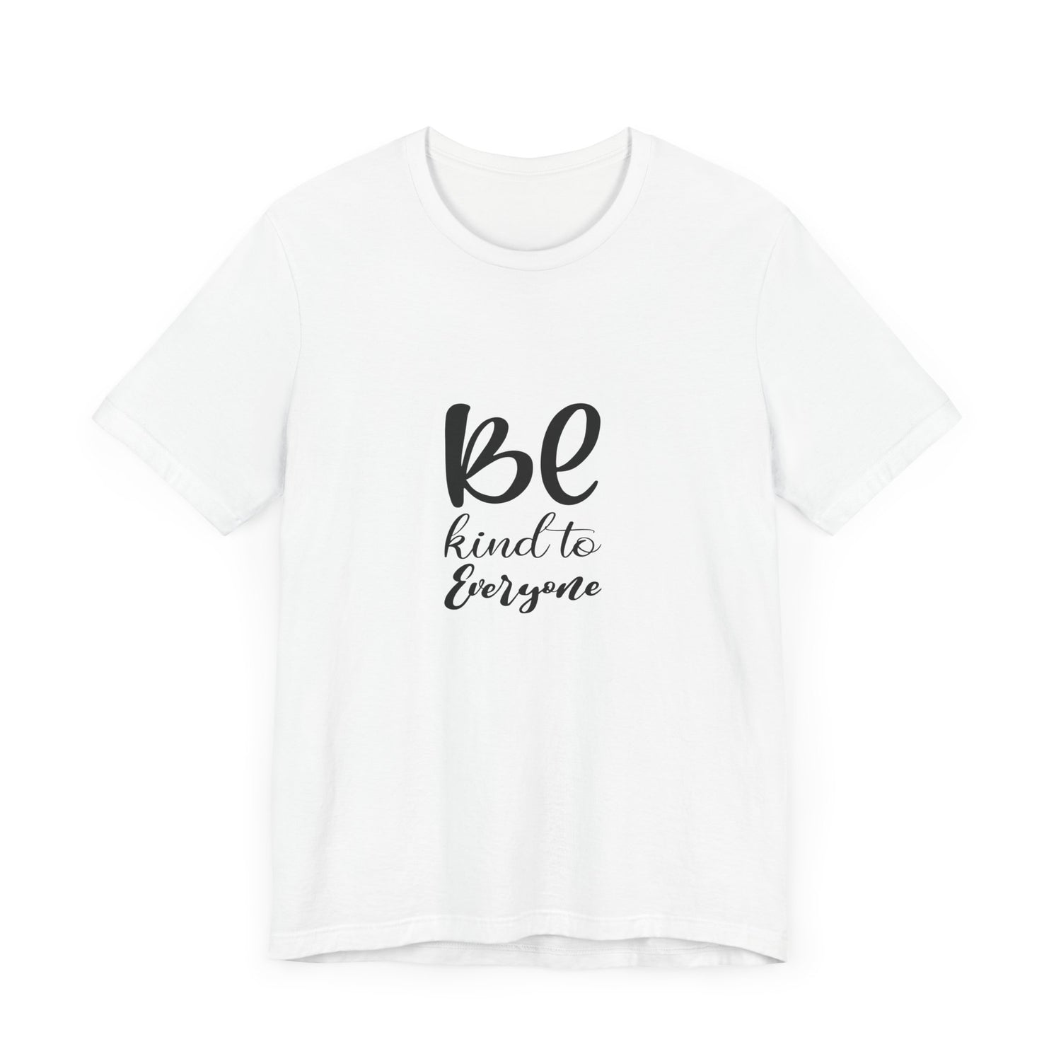 Unisex Kindness Message Tee - Be Kind to Everyone - Positive Vibes Shirt, Uplifting Gift, Everyday Wear, Motivational Apparel