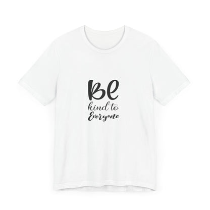 Unisex Kindness Message Tee - Be Kind to Everyone - Positive Vibes Shirt, Uplifting Gift, Everyday Wear, Motivational Apparel