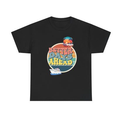 Better Days Ahead Printed Tee - Casual Wear Graphic Shirt - Mens/Womens Top - Unique comfort Tee - Gift for Him/Her - Festival Apparel