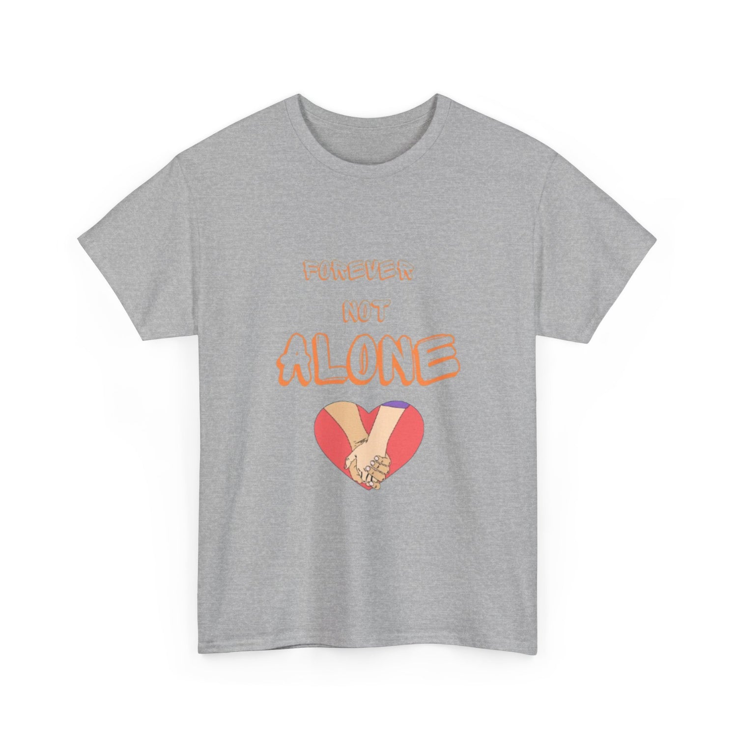 Forever Not Alone Unisex Heavy Cotton Tee - Comfortable Love Message Shirt for Couples - Casual Wear Tees - Gift for Him/Her