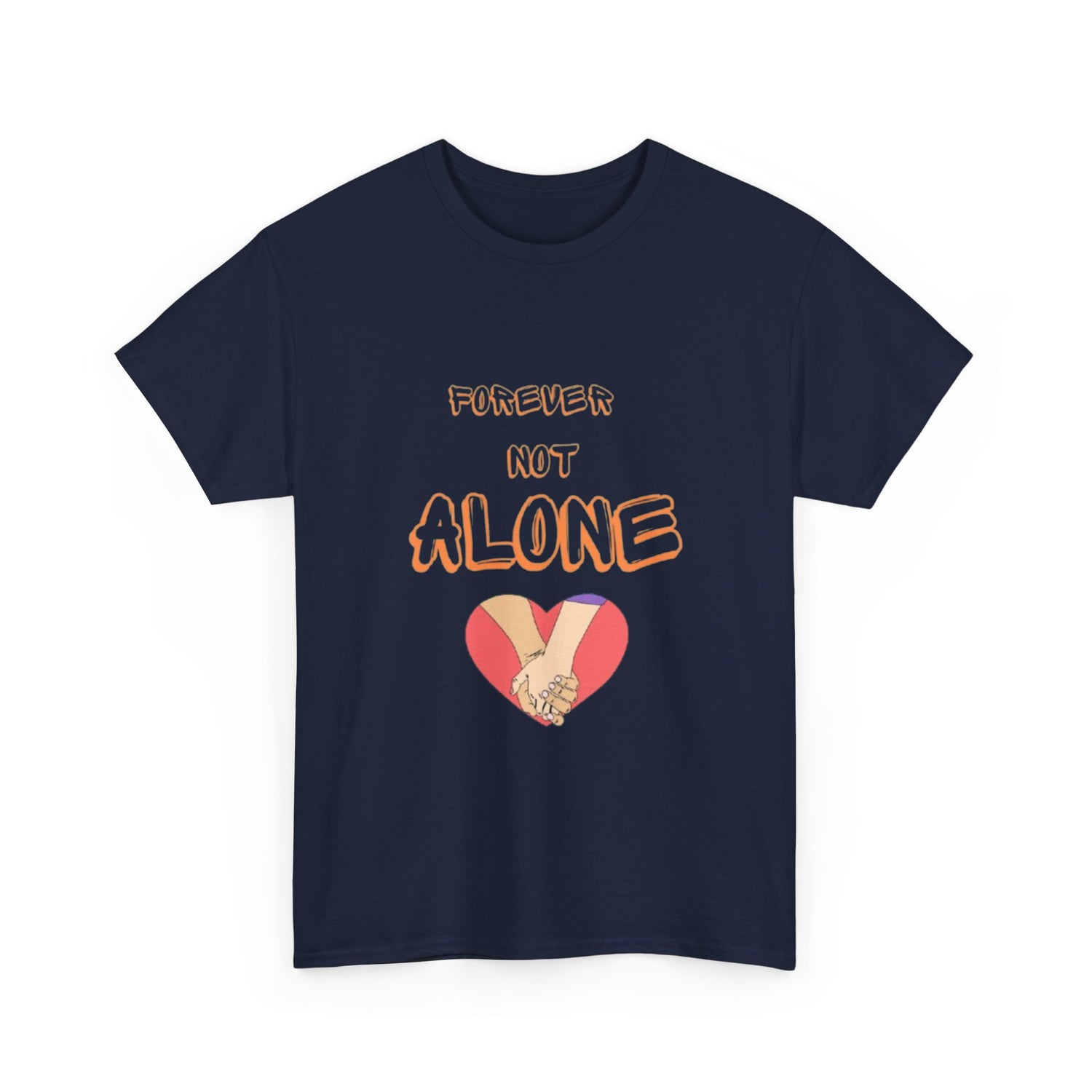 Forever Not Alone Unisex Heavy Cotton Tee - Comfortable Love Message Shirt for Couples - Casual Wear Tees - Gift for Him/Her