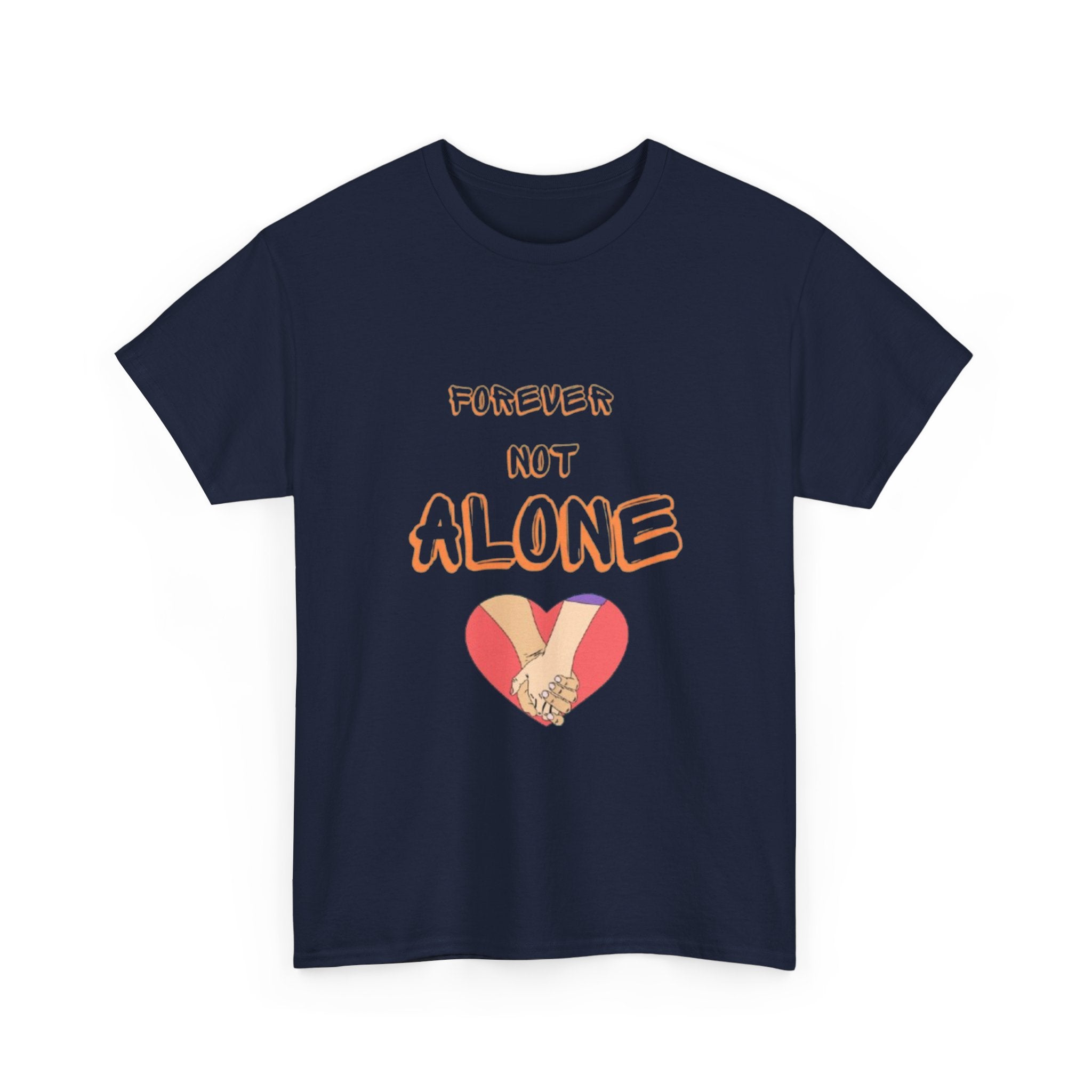 Forever Not Alone Unisex Heavy Cotton Tee - Comfortable Love Message Shirt for Couples - Casual Wear Tees - Gift for Him/Her