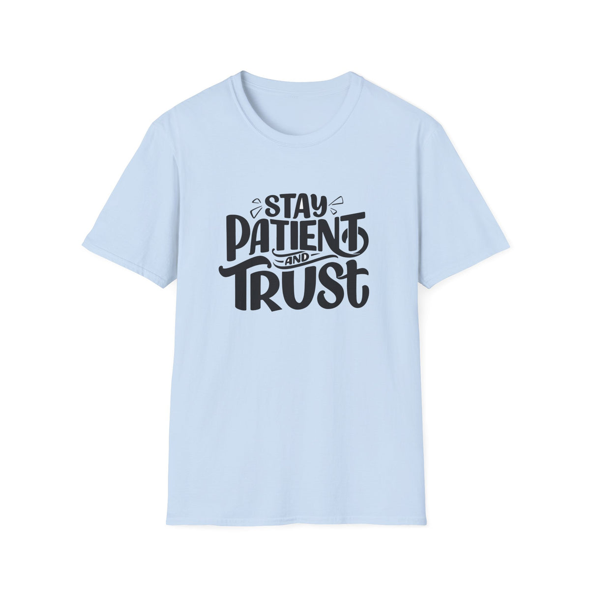 Unisex Softstyle T-Shirt - Stay Patient and Trust Printed Tee - Casual Outings - Comfortable Casual Wear Graphic Tee - Soft Cotton Tee - Gift