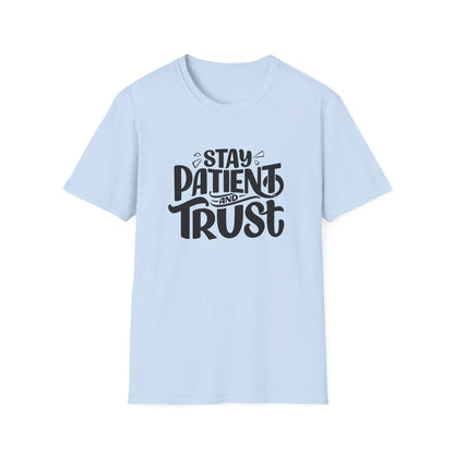 Unisex Softstyle T-Shirt - Stay Patient and Trust Printed Tee - Casual Outings - Comfortable Casual Wear Graphic Tee - Soft Cotton Tee - Gift