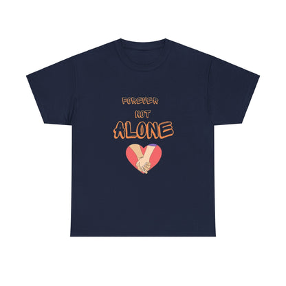Forever Not Alone Unisex Heavy Cotton Tee – Love Shirt for Couples