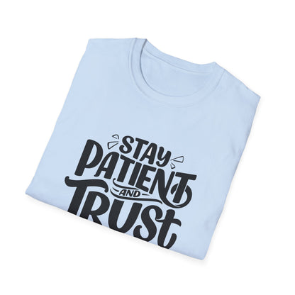 Unisex Softstyle T-Shirt - Stay Patient and Trust Printed Tee - Casual Outings - Comfortable Casual Wear Graphic Tee - Soft Cotton Tee - Gift