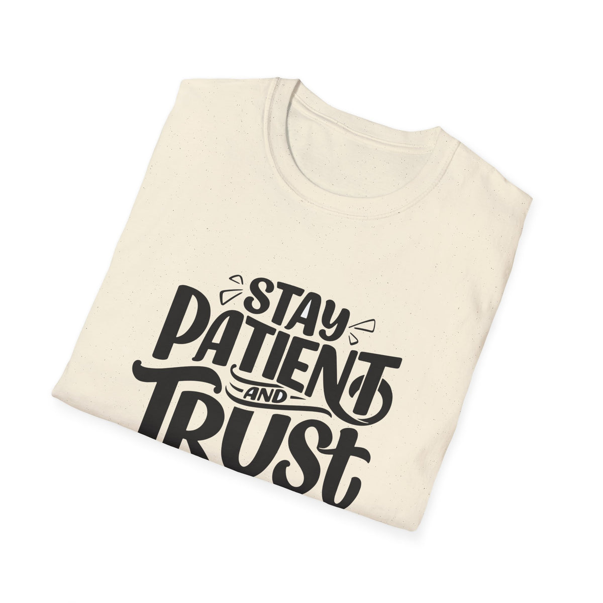 Unisex Softstyle T-Shirt - Stay Patient and Trust Printed Tee - Casual Outings - Comfortable Casual Wear Graphic Tee - Soft Cotton Tee - Gift