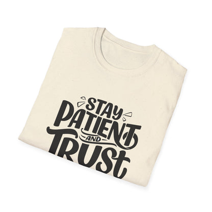 Unisex Softstyle T-Shirt - Stay Patient and Trust Printed Tee - Casual Outings - Comfortable Casual Wear Graphic Tee - Soft Cotton Tee - Gift