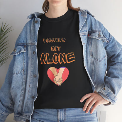 Forever Not Alone Unisex Heavy Cotton Tee - Comfortable Love Message Shirt for Couples - Casual Wear Tees - Gift for Him/Her