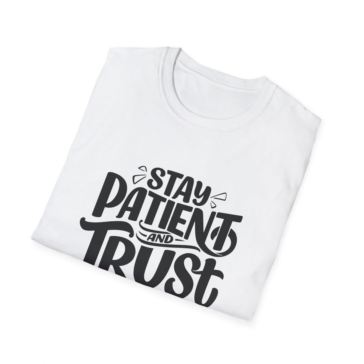 Unisex Softstyle T-Shirt - Stay Patient and Trust Printed Tee - Casual Outings - Comfortable Casual Wear Graphic Tee - Soft Cotton Tee - Gift