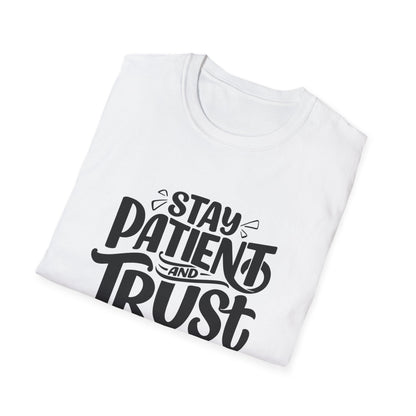 Unisex Softstyle T-Shirt - Stay Patient and Trust Printed Tee - Casual Outings - Comfortable Casual Wear Graphic Tee - Soft Cotton Tee - Gift