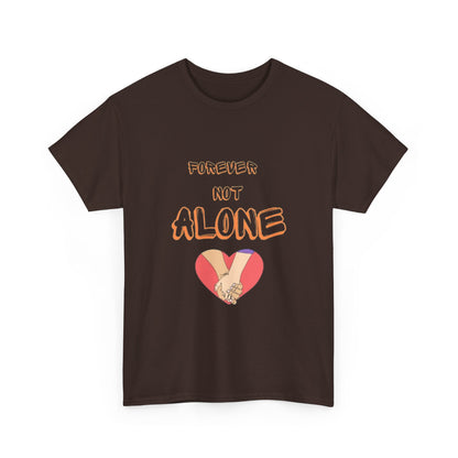 Forever Not Alone Unisex Heavy Cotton Tee - Comfortable Love Message Shirt for Couples - Casual Wear Tees - Gift for Him/Her