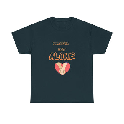 Forever Not Alone Unisex Heavy Cotton Tee – Love Shirt for Couples