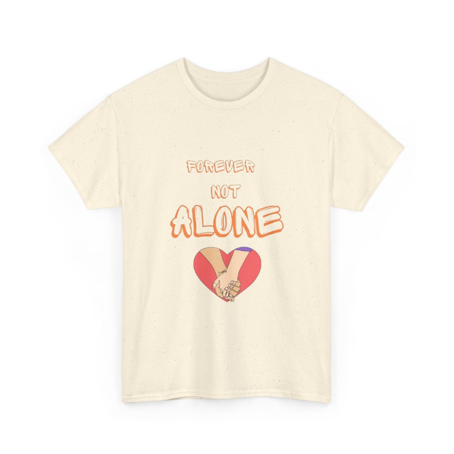 Forever Not Alone Unisex Heavy Cotton Tee - Comfortable Love Message Shirt for Couples - Casual Wear Tees - Gift for Him/Her