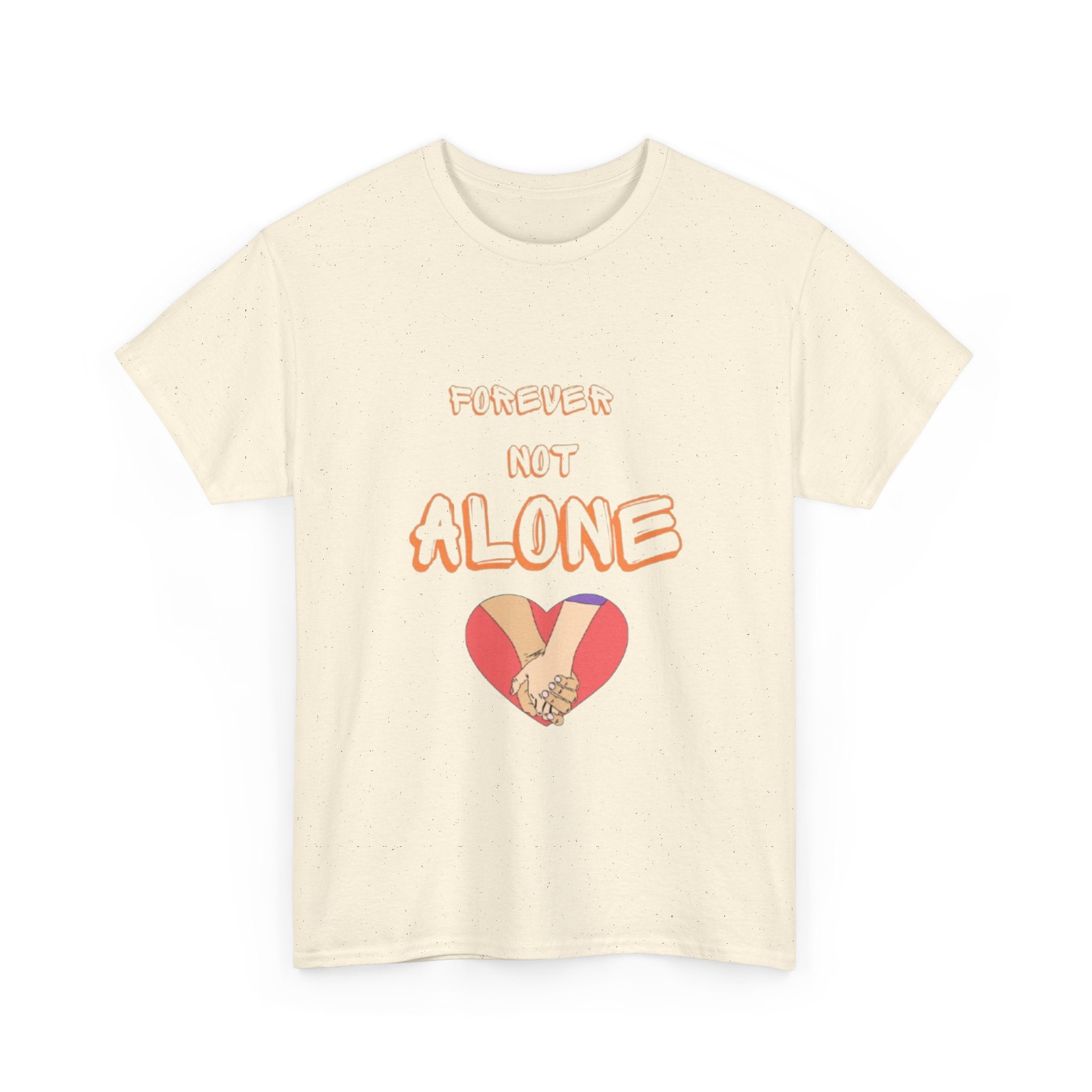 Forever Not Alone Unisex Heavy Cotton Tee - Comfortable Love Message Shirt for Couples - Casual Wear Tees - Gift for Him/Her