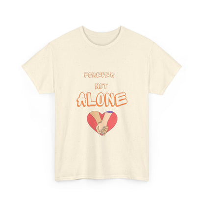 Forever Not Alone Unisex Heavy Cotton Tee - Comfortable Love Message Shirt for Couples - Casual Wear Tees - Gift for Him/Her