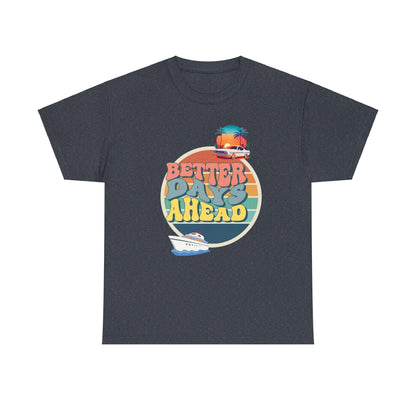 Better Days Ahead T-Shirt – Positive Quote Graphic Tee for Men &amp; Women
