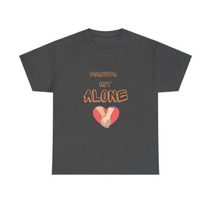 Forever Not Alone Unisex Heavy Cotton Tee – Love Shirt for Couples