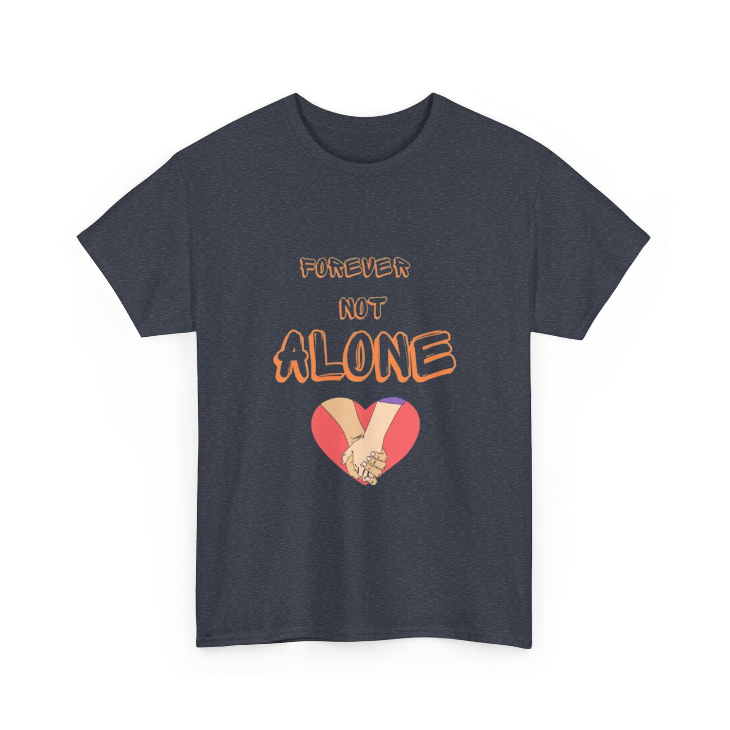 Forever Not Alone Unisex Heavy Cotton Tee - Comfortable Love Message Shirt for Couples - Casual Wear Tees - Gift for Him/Her
