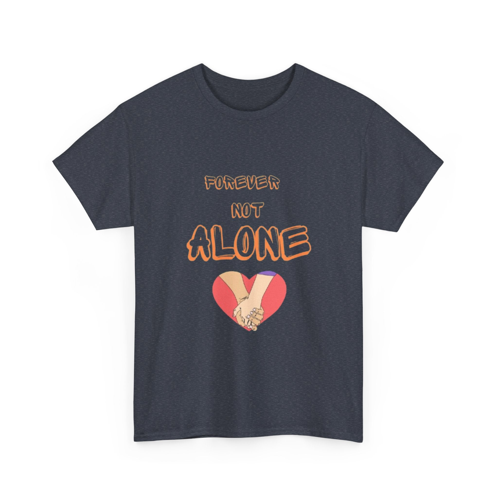 Forever Not Alone Unisex Heavy Cotton Tee - Comfortable Love Message Shirt for Couples - Casual Wear Tees - Gift for Him/Her