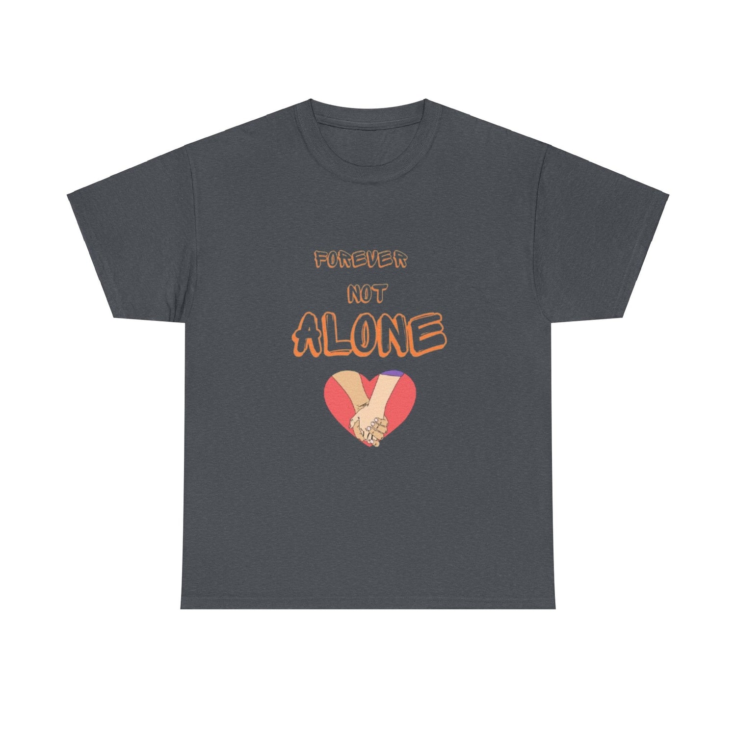 Forever Not Alone Unisex Heavy Cotton Tee – Love Shirt for Couples