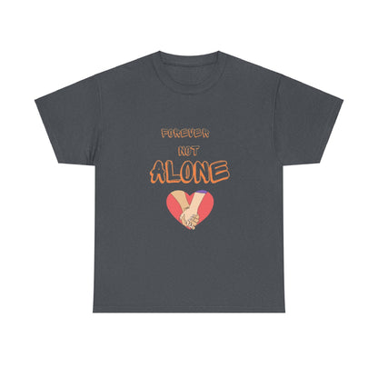 Forever Not Alone Unisex Heavy Cotton Tee – Love Shirt for Couples