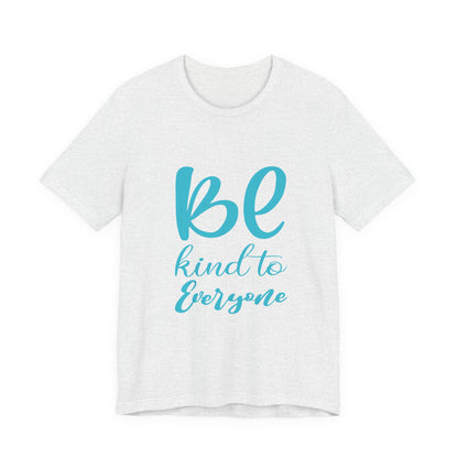 Unisex Graphic Tee - Eco-Friendly Unisex Jersey T-Shirt - Comfortable Casual Wear Tee - Be Kind to Everyone Printed Tee - Gift
