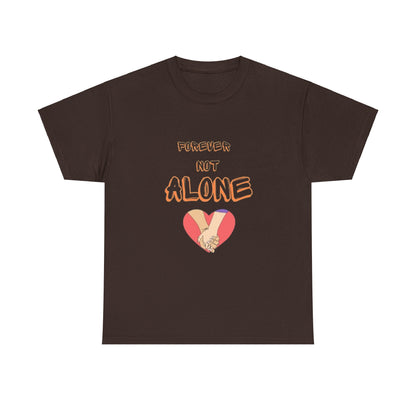 Forever Not Alone Unisex Heavy Cotton Tee – Love Shirt for Couples