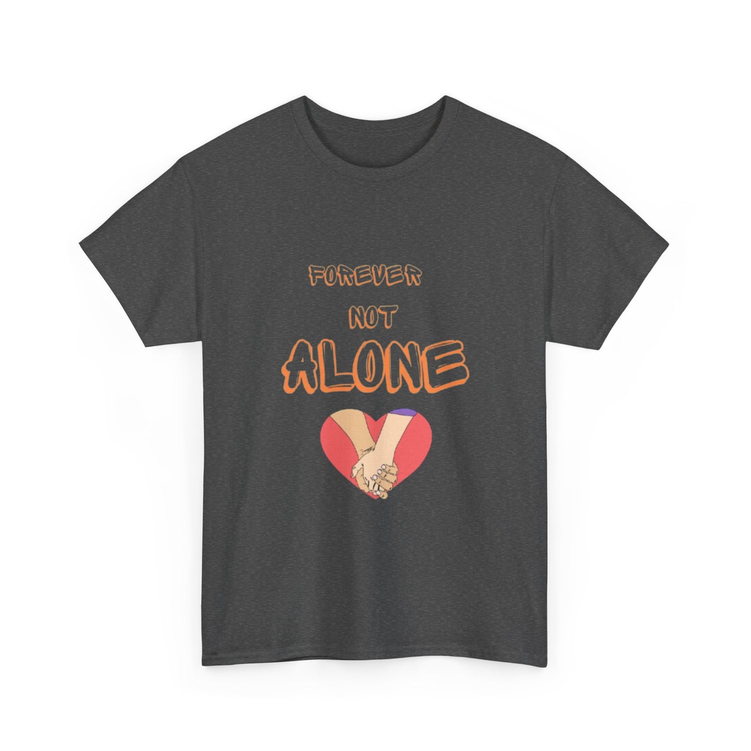 Forever Not Alone Unisex Heavy Cotton Tee - Comfortable Love Message Shirt for Couples - Casual Wear Tees - Gift for Him/Her