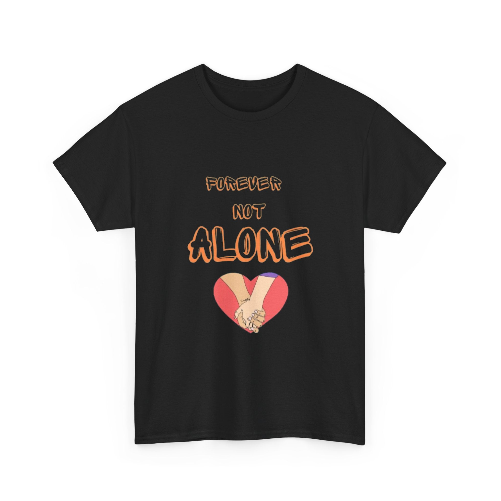 Forever Not Alone Unisex Heavy Cotton Tee - Comfortable Love Message Shirt for Couples - Casual Wear Tees - Gift for Him/Her