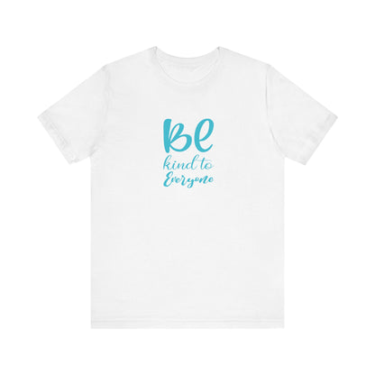 Be Kind to Everyone Unisex Jersey Tee - Positive Message T-Shirt