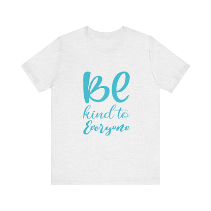 Unisex Graphic Tee - Eco-Friendly Unisex Jersey T-Shirt - Comfortable Casual Wear Tee - Be Kind to Everyone Printed Tee - Gift