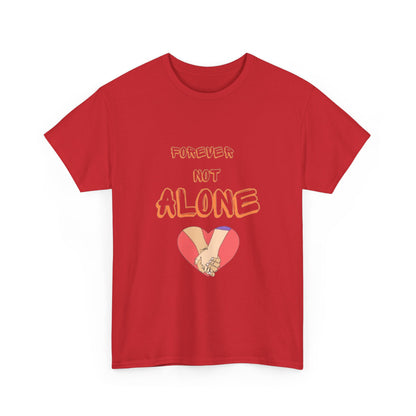 Forever Not Alone Unisex Heavy Cotton Tee - Comfortable Love Message Shirt for Couples - Casual Wear Tees - Gift for Him/Her