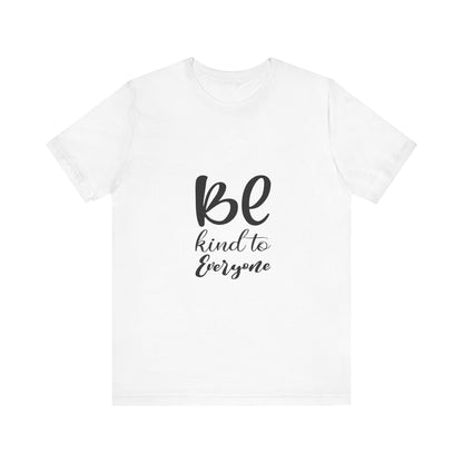 Unisex Kindness Message Tee - Be Kind to Everyone - Positive Vibes Shirt, Uplifting Gift, Everyday Wear, Motivational Apparel