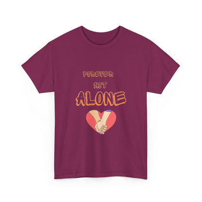 Forever Not Alone Unisex Heavy Cotton Tee - Comfortable Love Message Shirt for Couples - Casual Wear Tees - Gift for Him/Her