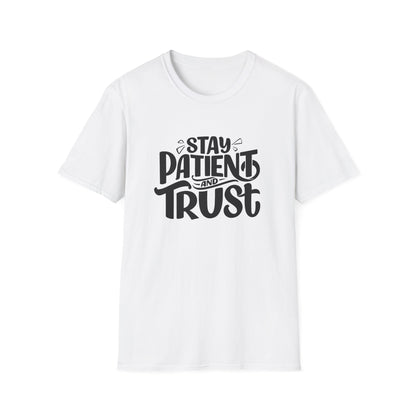Unisex Softstyle T-Shirt - Stay Patient and Trust Printed Tee - Casual Outings - Comfortable Casual Wear Graphic Tee - Soft Cotton Tee - Gift