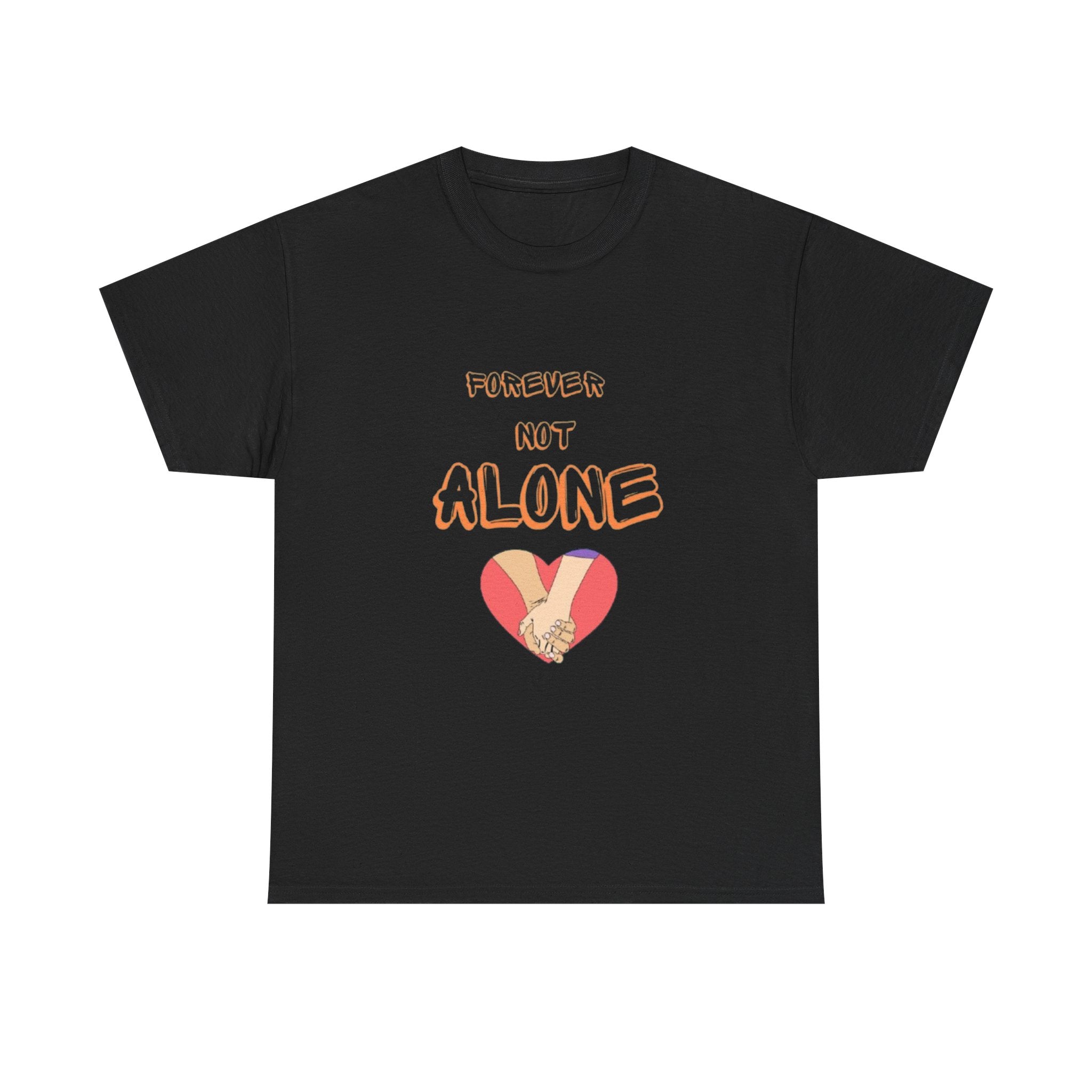 Forever Not Alone Unisex Heavy Cotton Tee - Comfortable Love Message Shirt for Couples - Casual Wear Tees - Gift for Him/Her