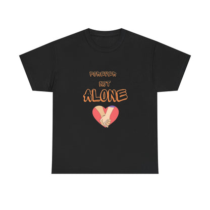 Forever Not Alone Unisex Heavy Cotton Tee - Comfortable Love Message Shirt for Couples - Casual Wear Tees - Gift for Him/Her